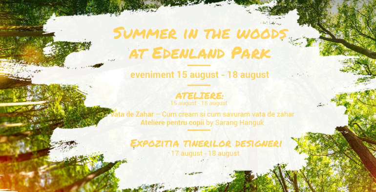 Summer in the woods at Edenland Park – eveniment 15 august – 18 august