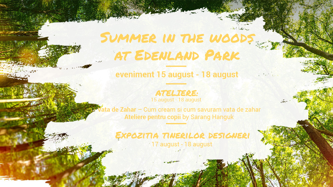 Summer in the woods at Edenland Park – eveniment 15 august – 18 august